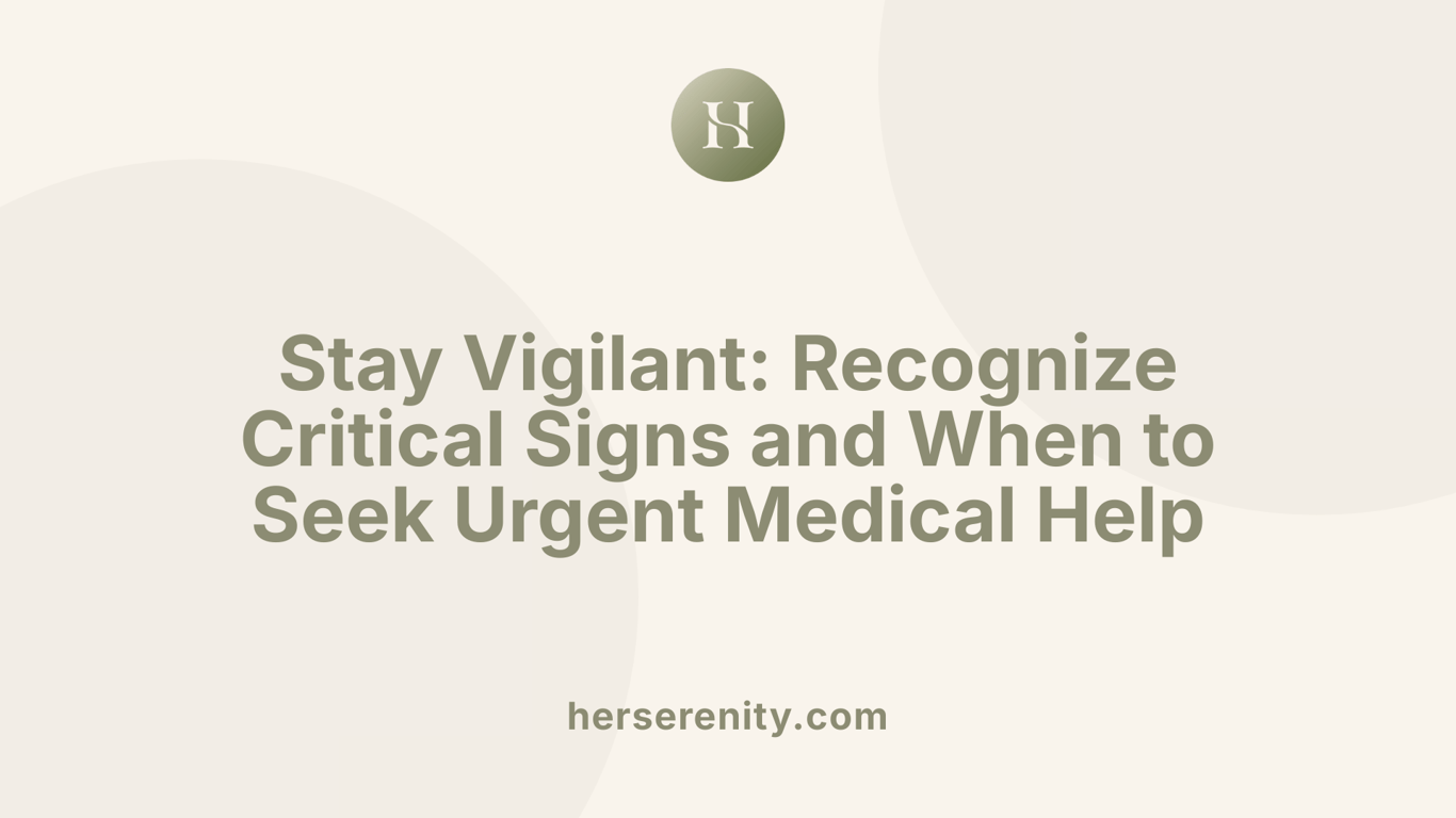 Stay Vigilant: Recognize Critical Signs and When to Seek Urgent Medical Help