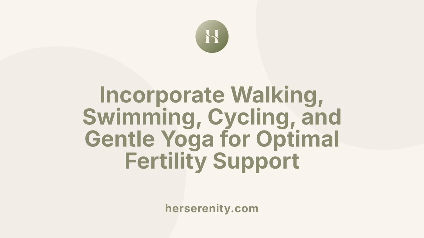 Incorporate Walking, Swimming, Cycling, and Gentle Yoga for Optimal Fertility Support