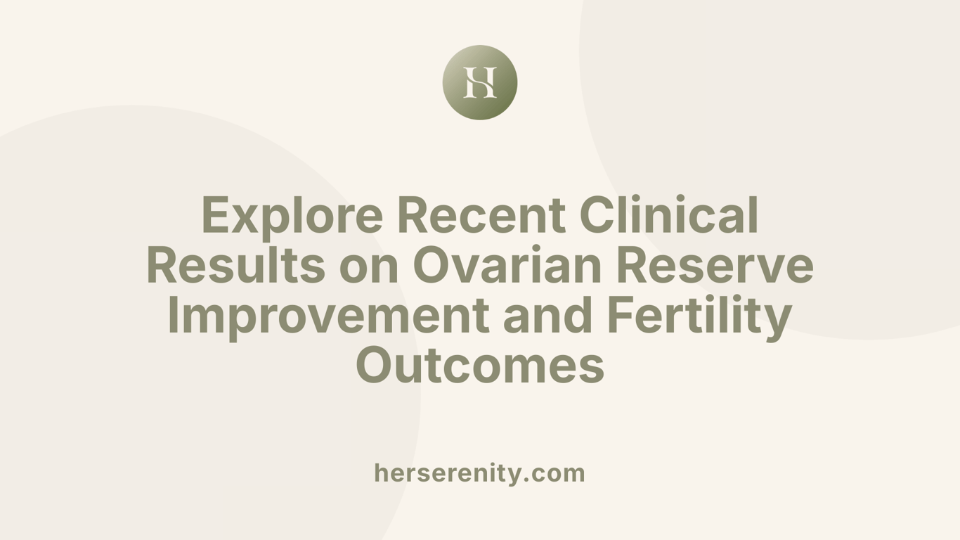 Explore Recent Clinical Results on Ovarian Reserve Improvement and Fertility Outcomes