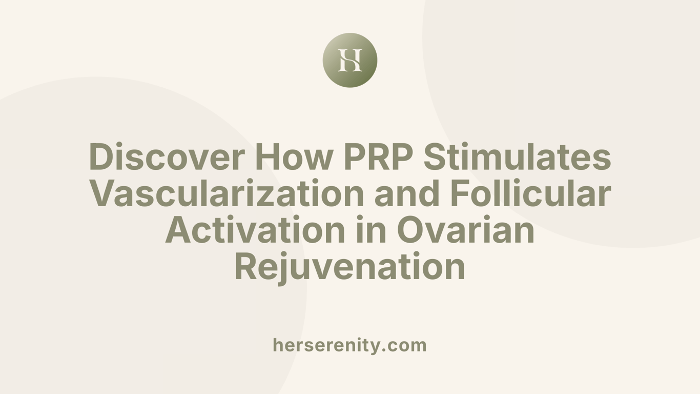 Discover How PRP Stimulates Vascularization and Follicular Activation in Ovarian Rejuvenation