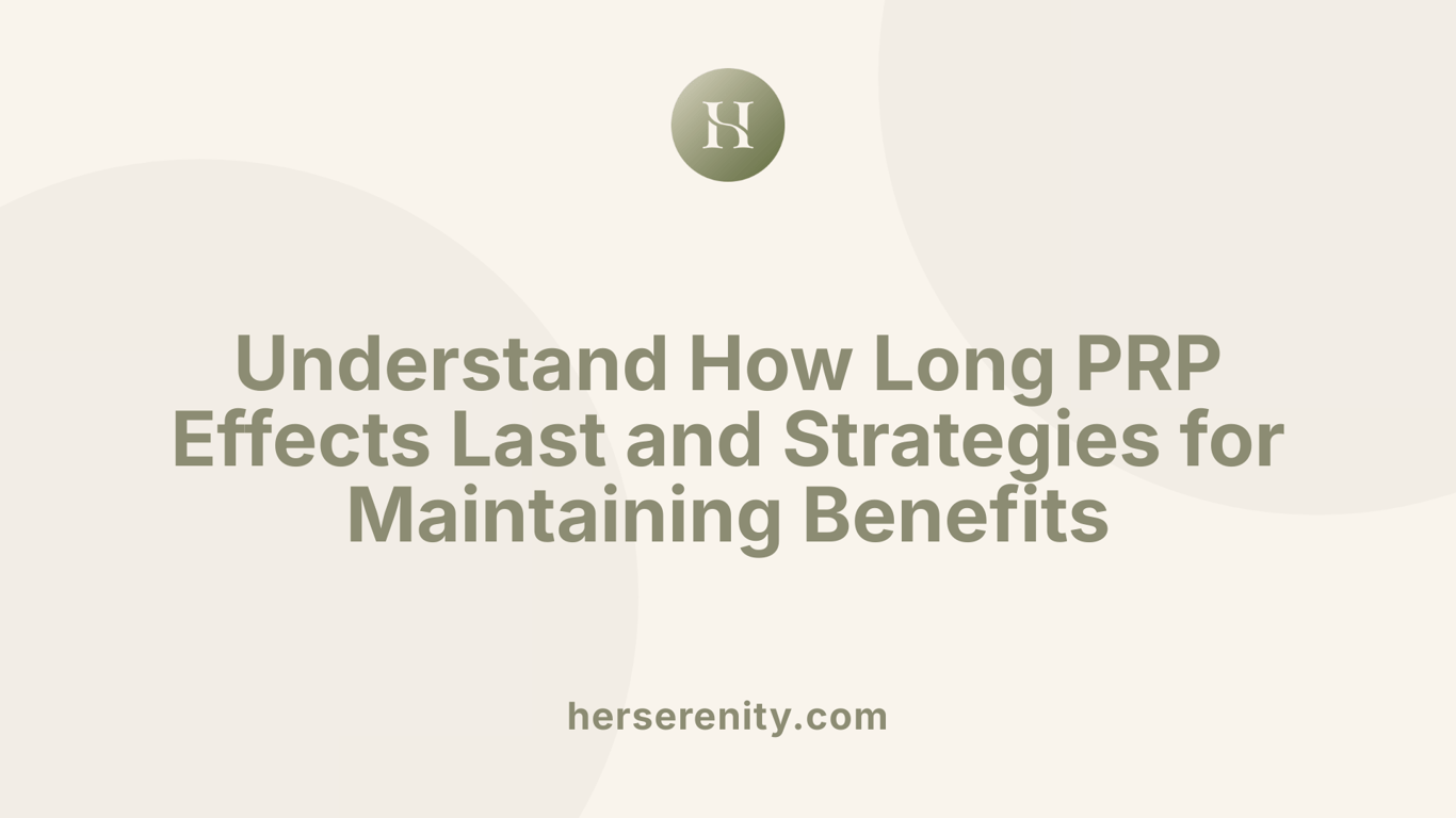 Understand How Long PRP Effects Last and Strategies for Maintaining Benefits