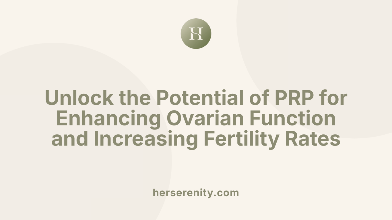 Unlock the Potential of PRP for Enhancing Ovarian Function and Increasing Fertility Rates