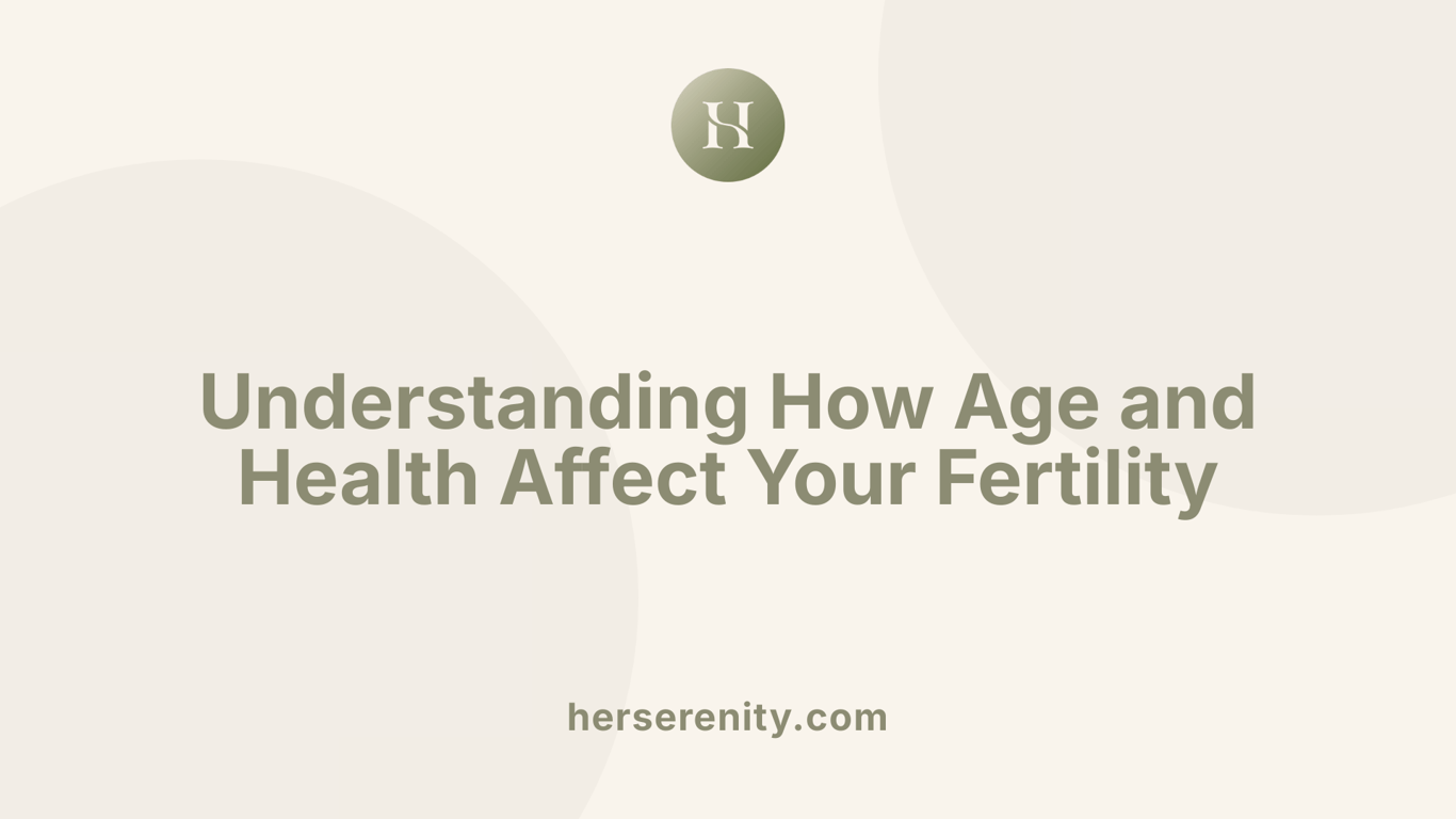 Understanding How Age and Health Affect Your Fertility