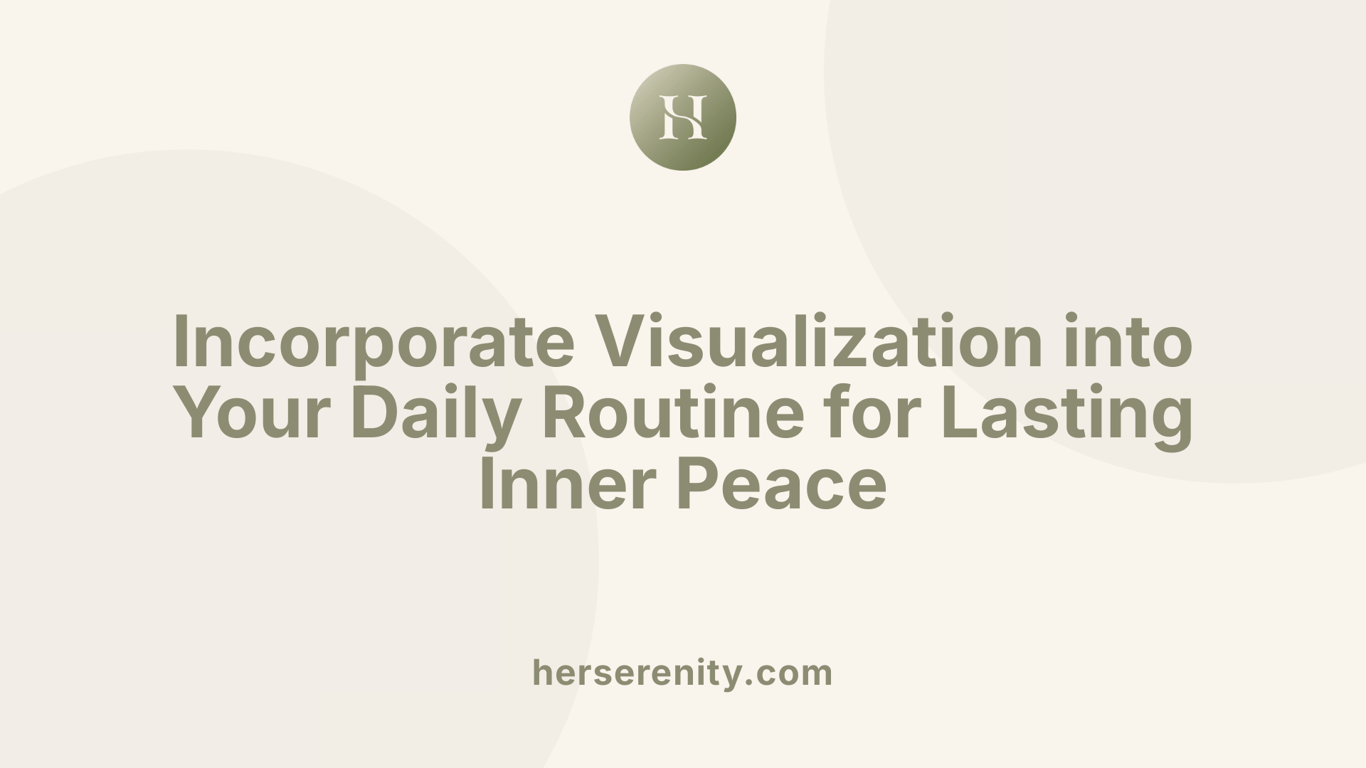 Incorporate Visualization into Your Daily Routine for Lasting Inner Peace