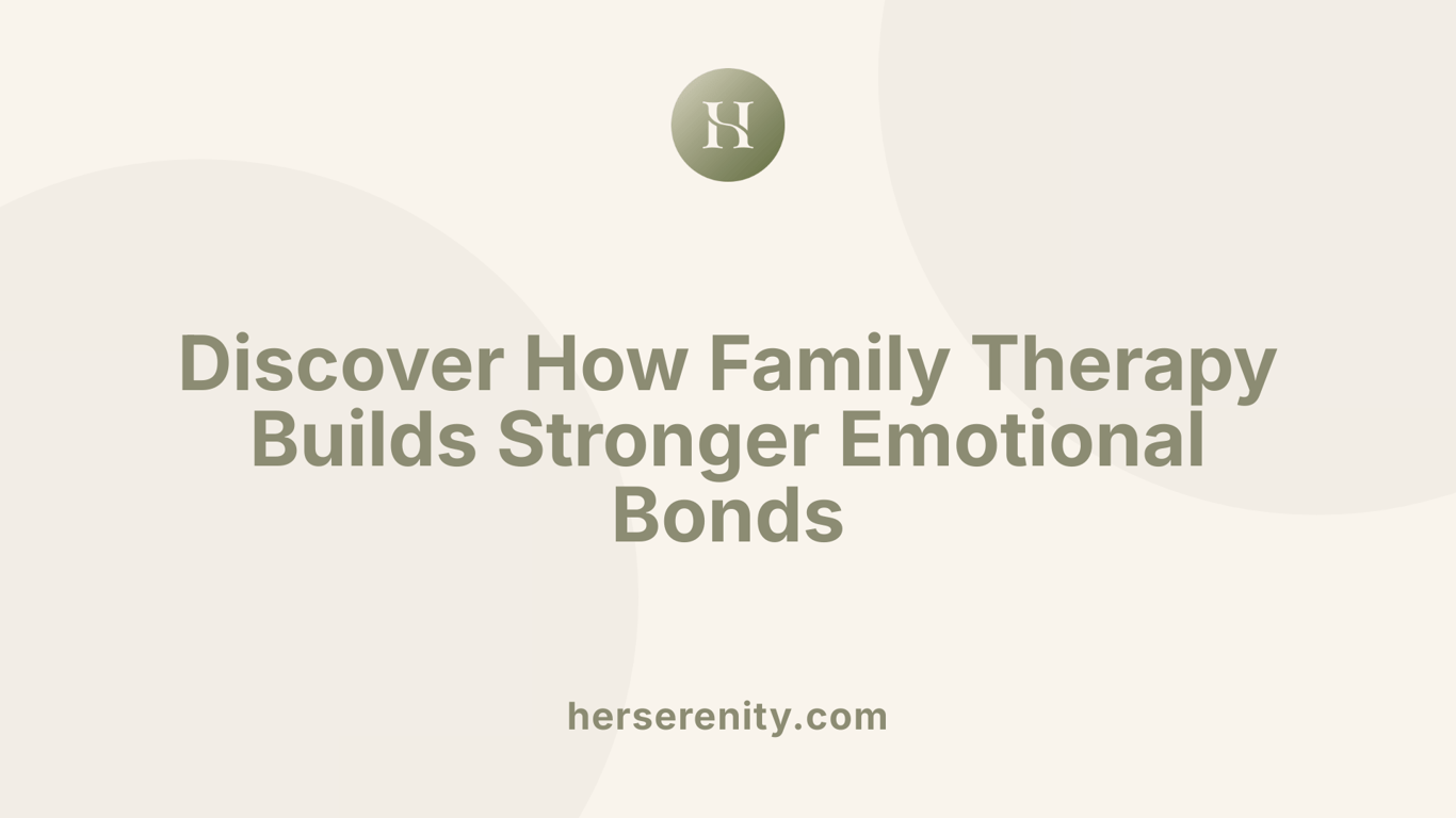 Discover How Family Therapy Builds Stronger Emotional Bonds