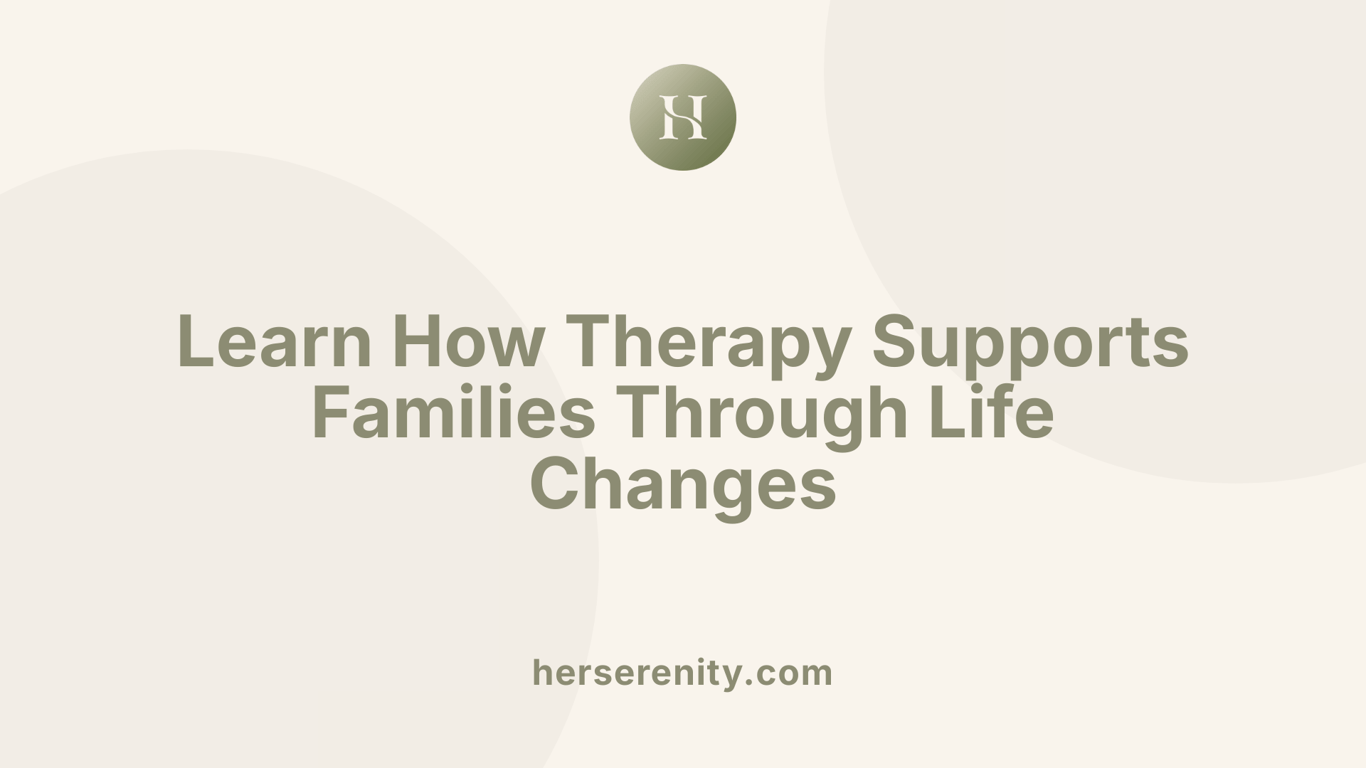 Learn How Therapy Supports Families Through Life Changes