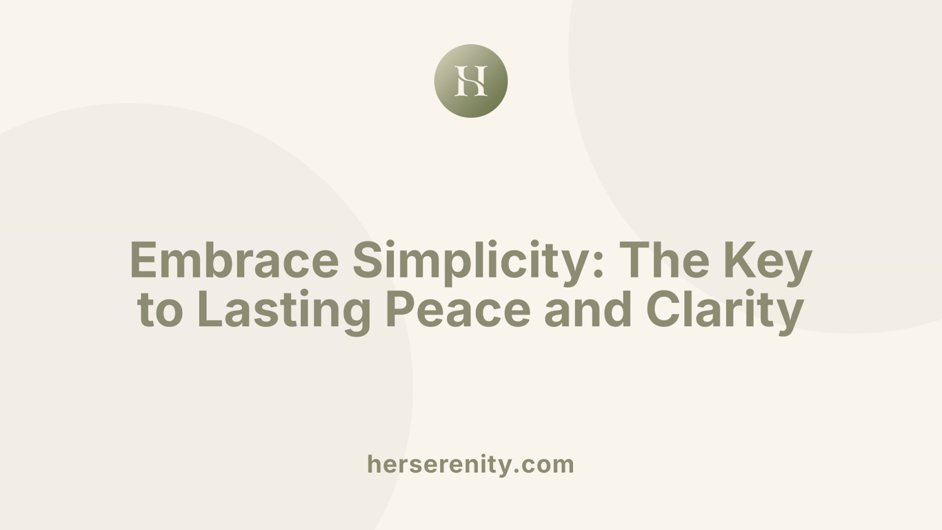Embrace Simplicity: The Key to Lasting Peace and Clarity