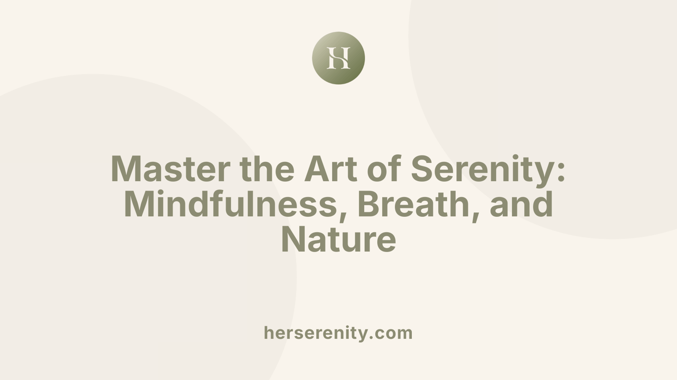 Master the Art of Serenity: Mindfulness, Breath, and Nature
