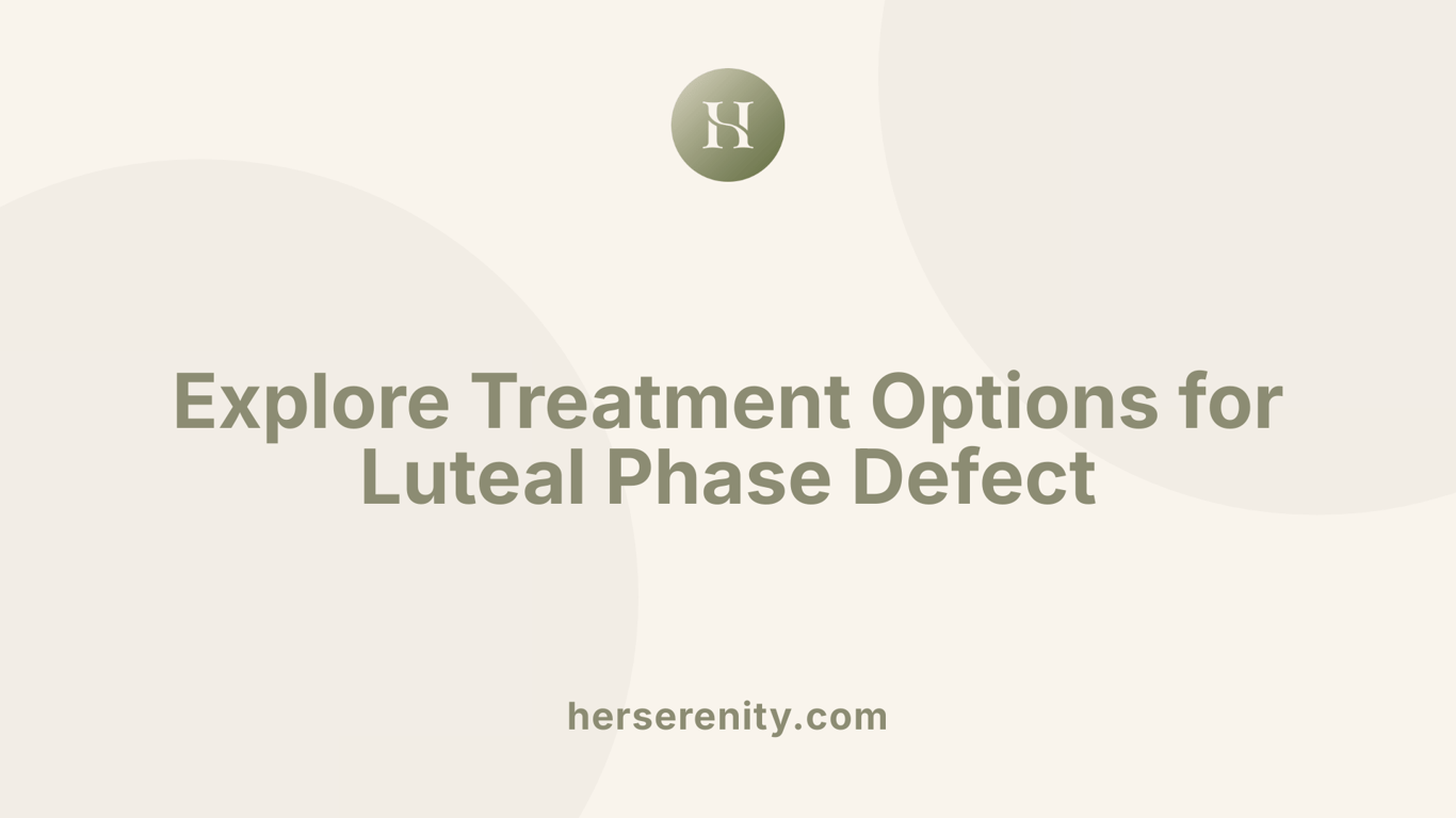 Explore Treatment Options for Luteal Phase Defect