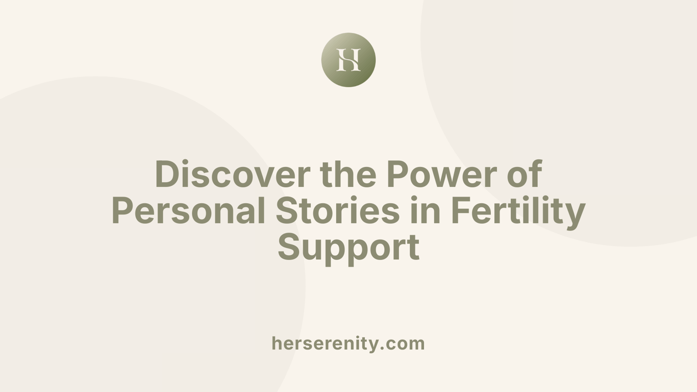 Discover the Power of Personal Stories in Fertility Support