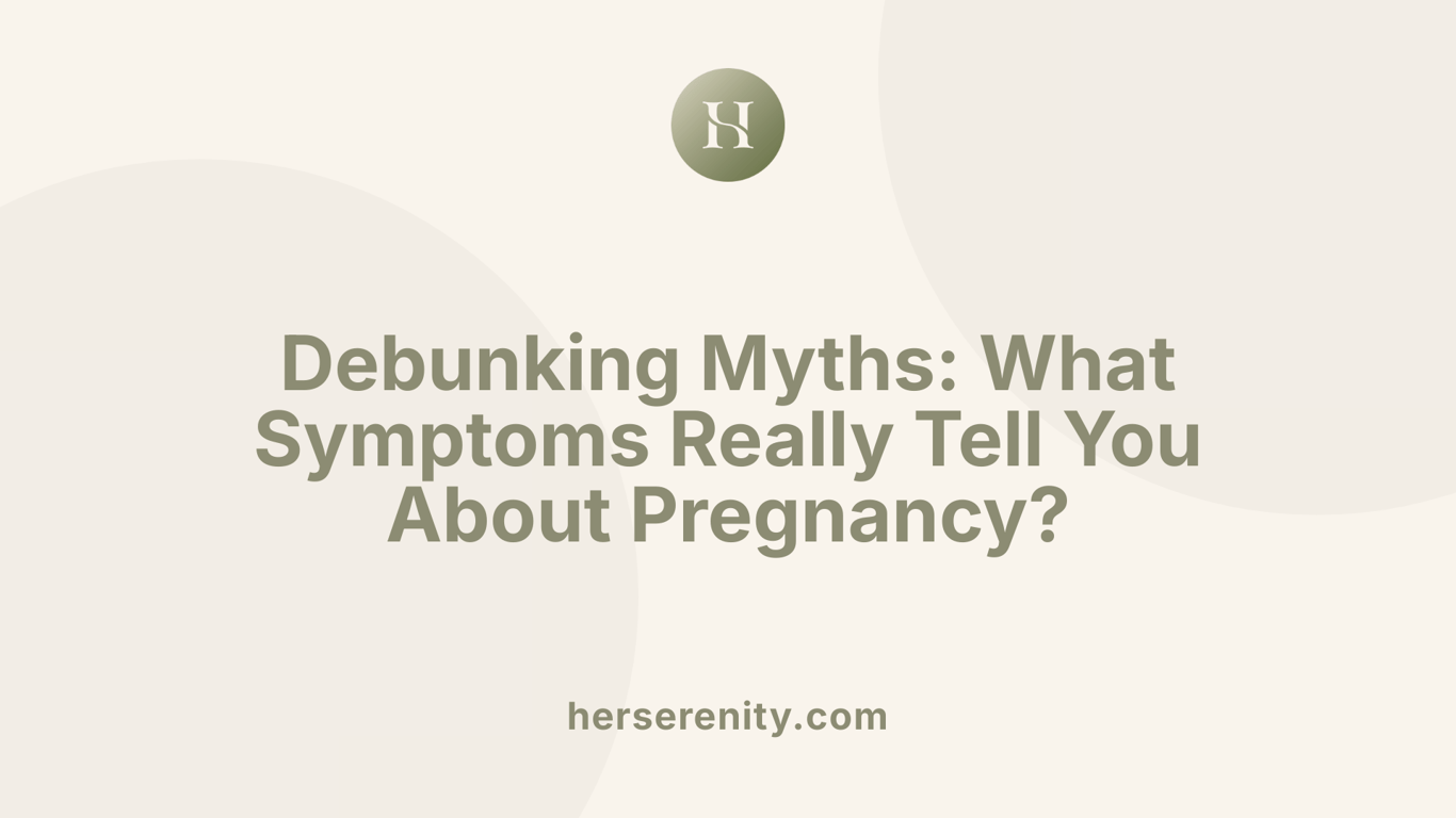 Debunking Myths: What Symptoms Really Tell You About Pregnancy?