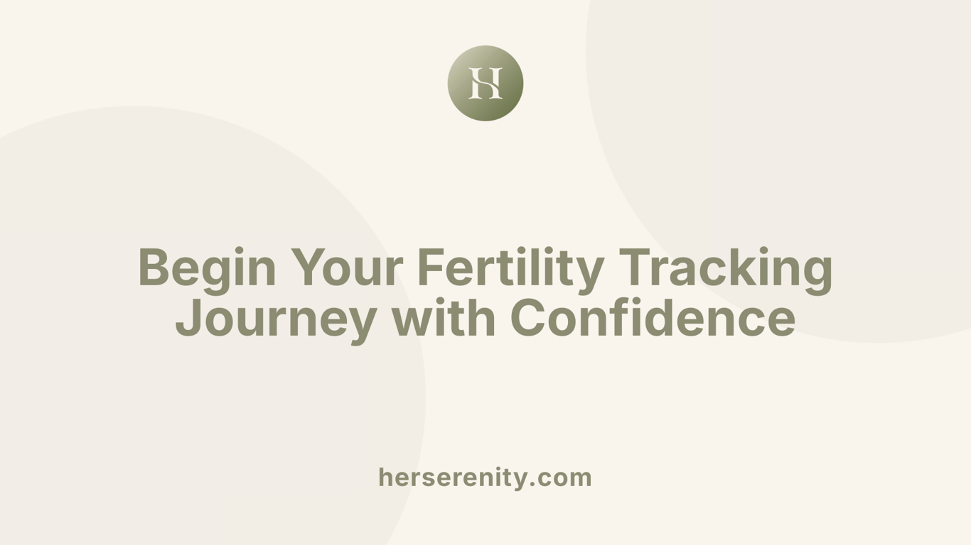 Begin Your Fertility Tracking Journey with Confidence