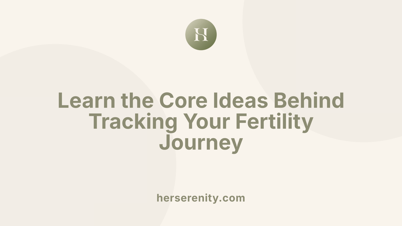 Learn the Core Ideas Behind Tracking Your Fertility Journey