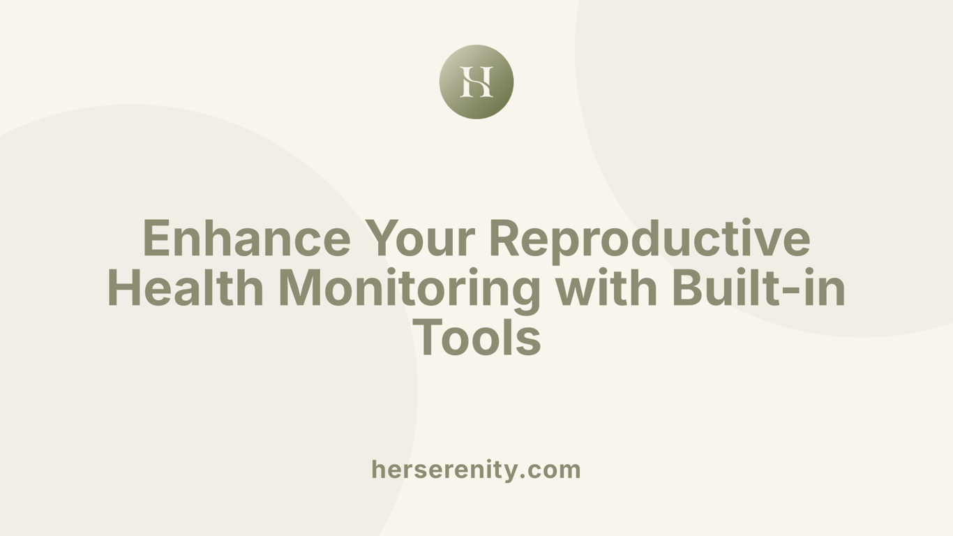 Enhance Your Reproductive Health Monitoring with Built-in Tools