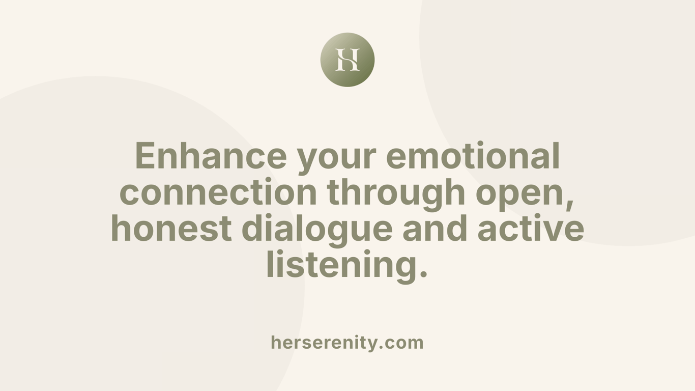 Enhance your emotional connection through open, honest dialogue and active listening.