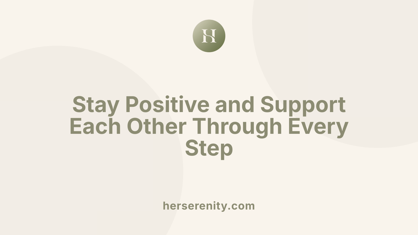 Stay Positive and Support Each Other Through Every Step