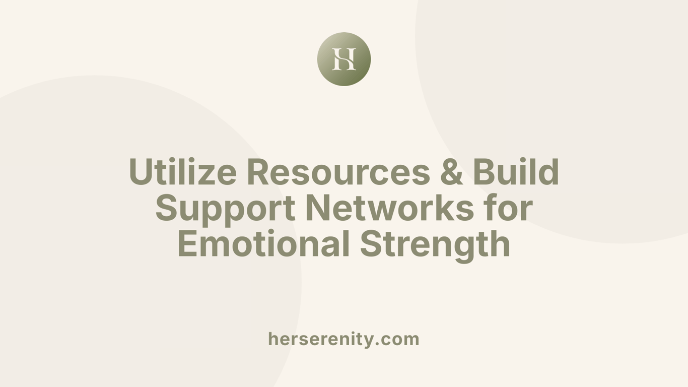Utilize Resources &amp; Build Support Networks for Emotional Strength