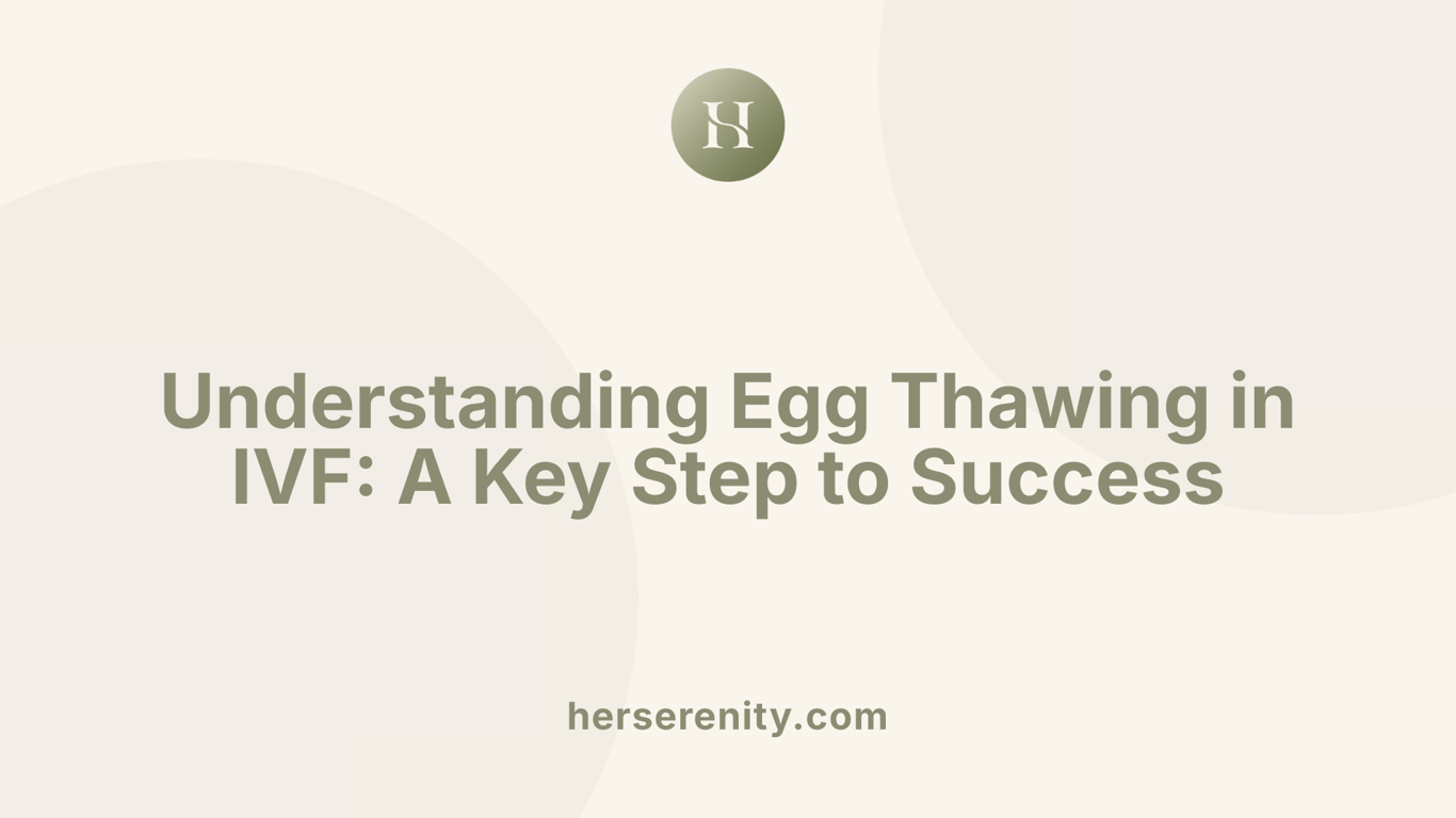 Understanding Egg Thawing in IVF: A Key Step to Success