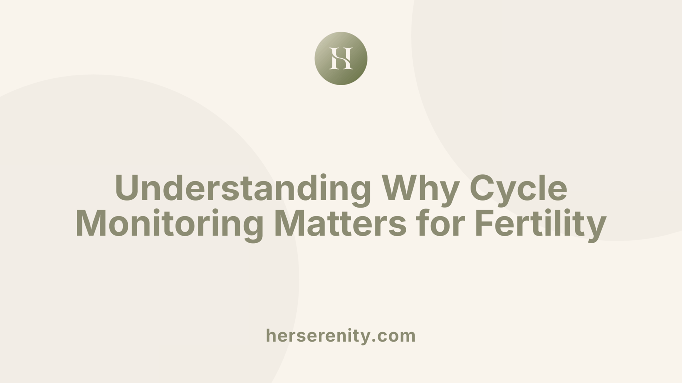 Understanding Why Cycle Monitoring Matters for Fertility