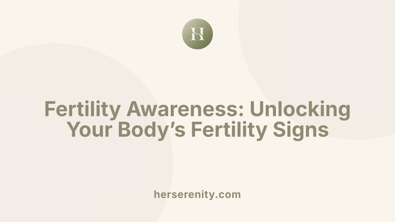 Fertility Awareness: Unlocking Your Body’s Fertility Signs