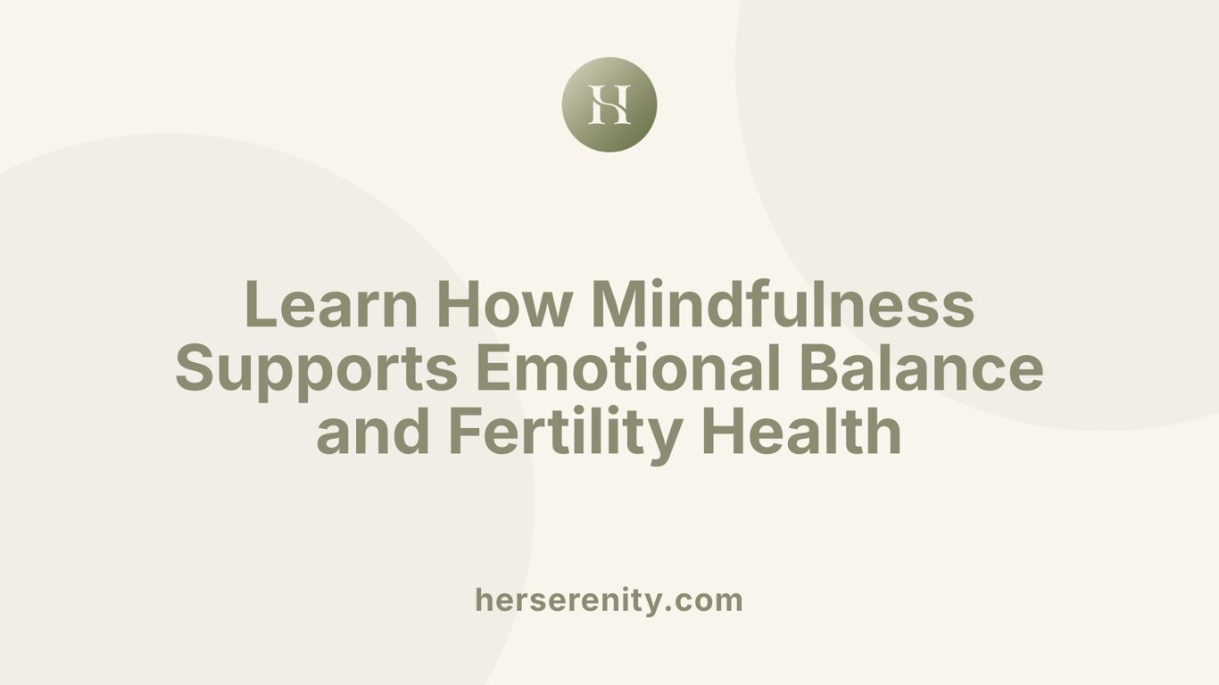 Learn How Mindfulness Supports Emotional Balance and Fertility Health