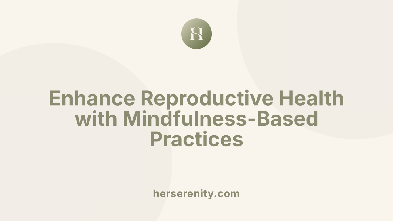 Enhance Reproductive Health with Mindfulness-Based Practices