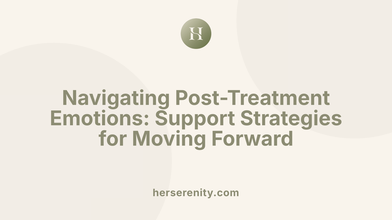 Navigating Post-Treatment Emotions: Support Strategies for Moving Forward
