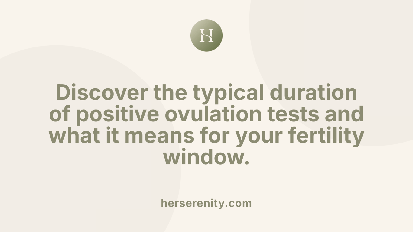 Discover the typical duration of positive ovulation tests and what it means for your fertility window.