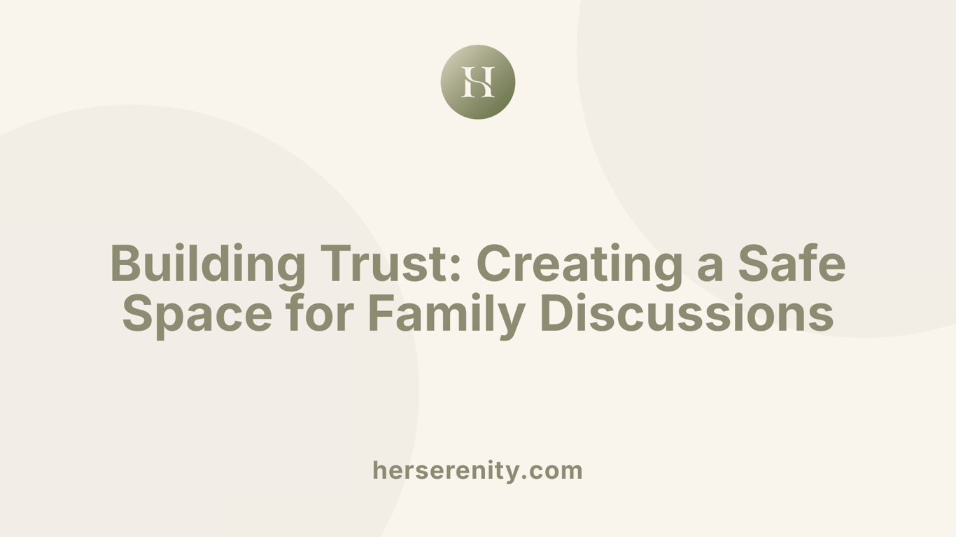 Building Trust: Creating a Safe Space for Family Discussions