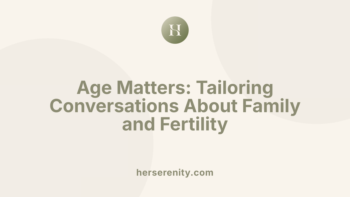 Age Matters: Tailoring Conversations About Family and Fertility