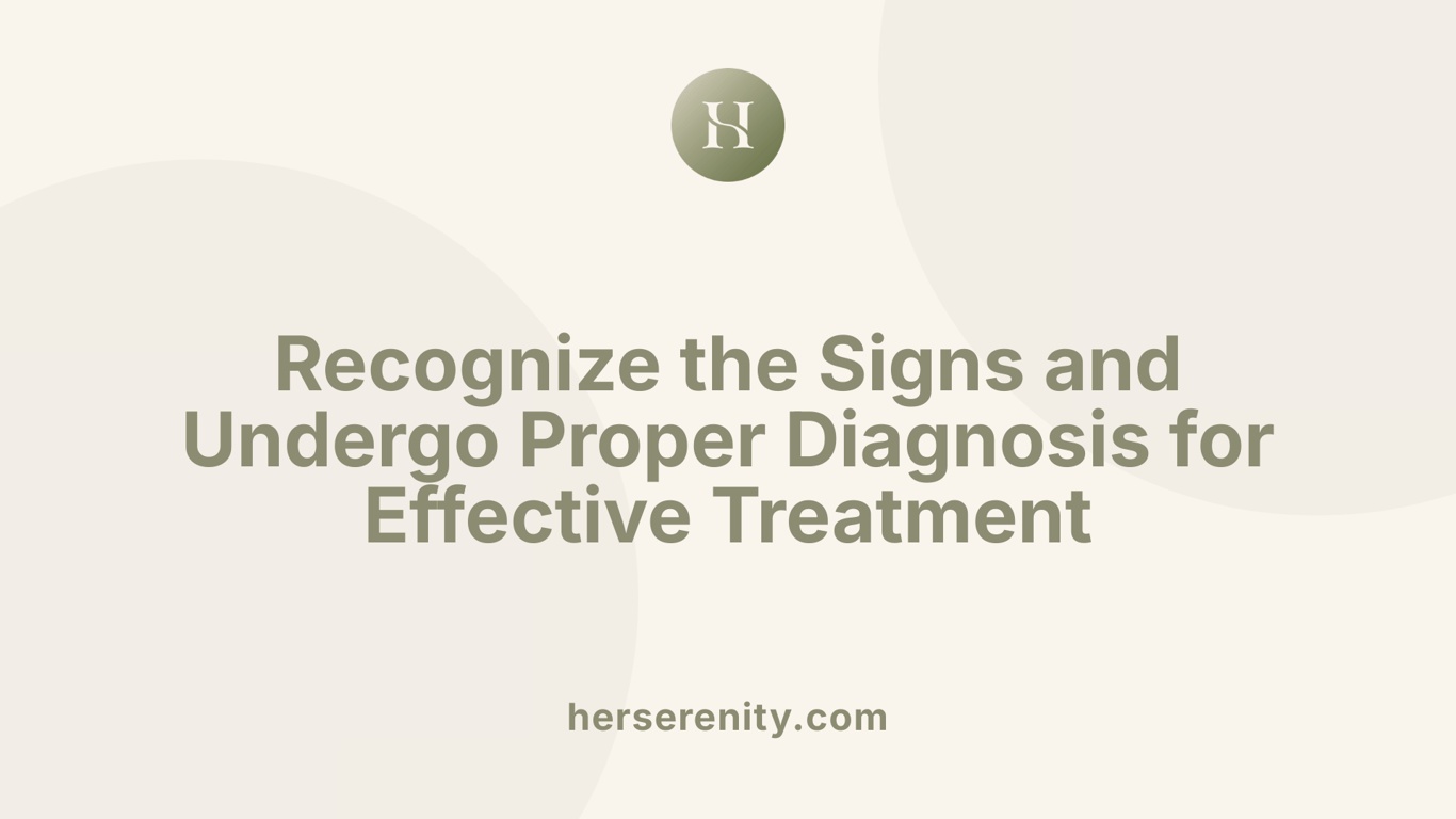 Recognize the Signs and Undergo Proper Diagnosis for Effective Treatment