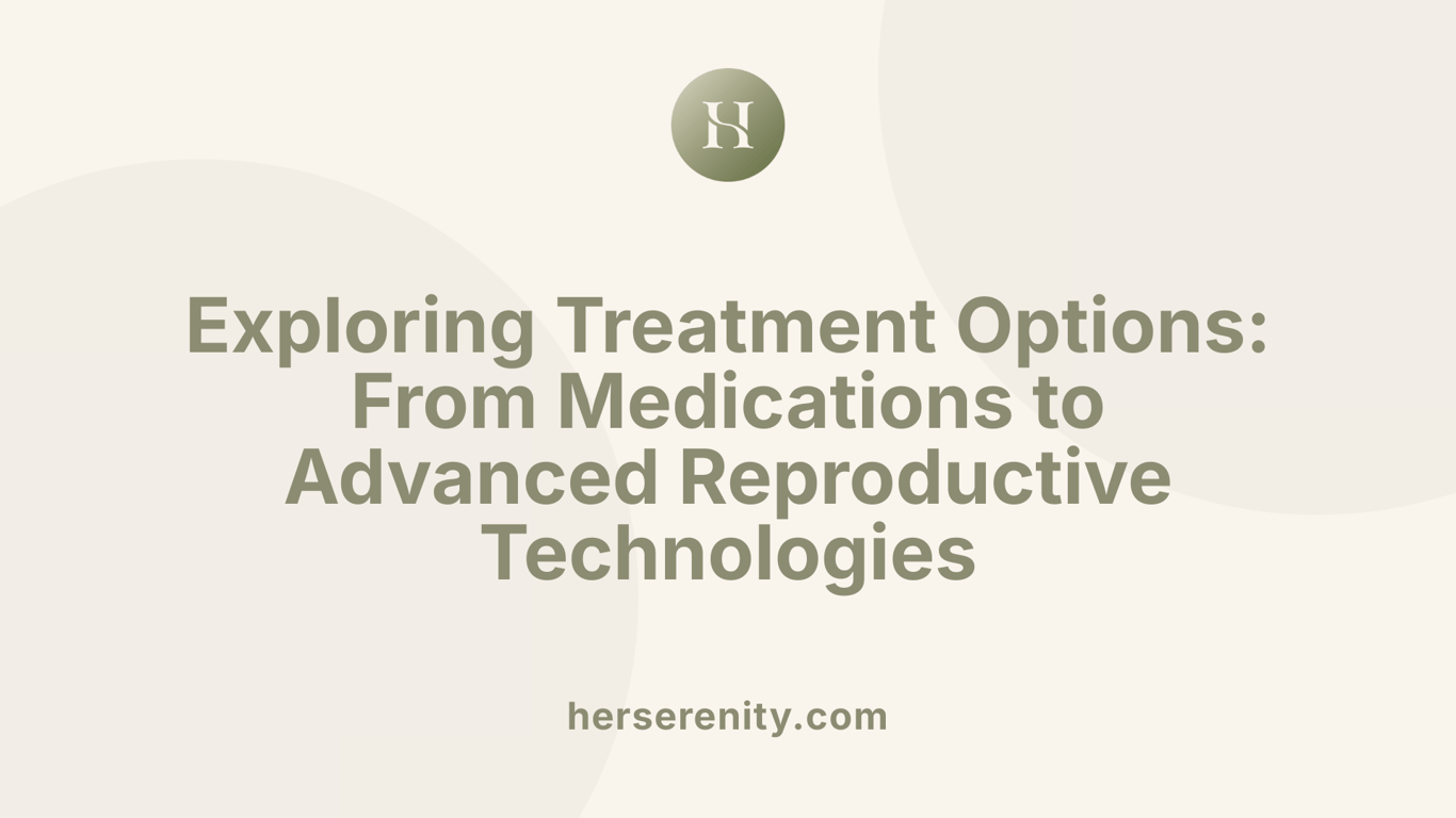 Exploring Treatment Options: From Medications to Advanced Reproductive Technologies