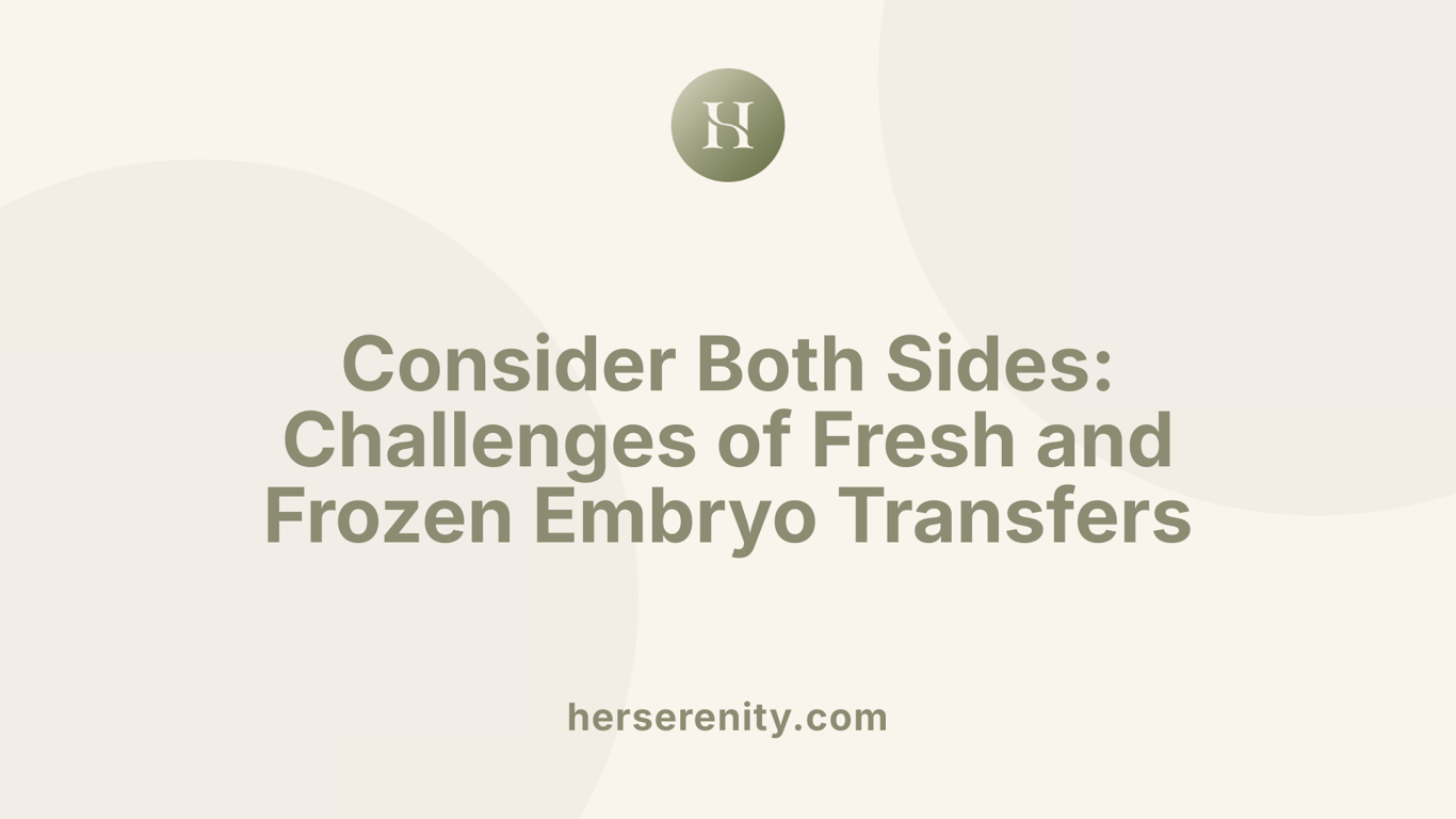 Consider Both Sides: Challenges of Fresh and Frozen Embryo Transfers