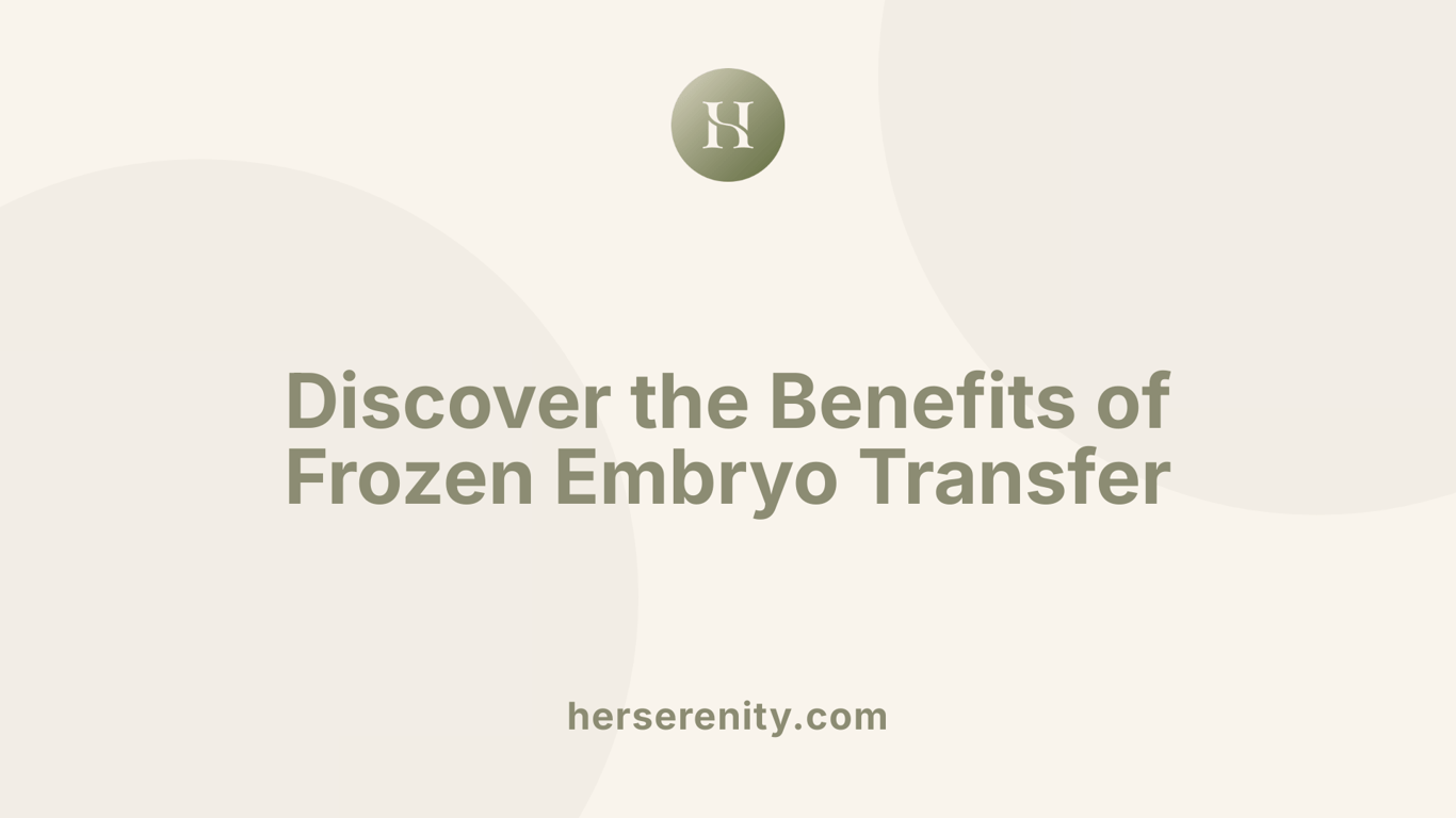 Discover the Benefits of Frozen Embryo Transfer