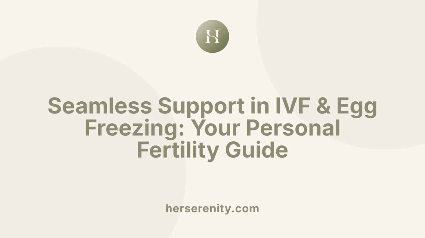 Seamless Support in IVF &amp; Egg Freezing: Your Personal Fertility Guide
