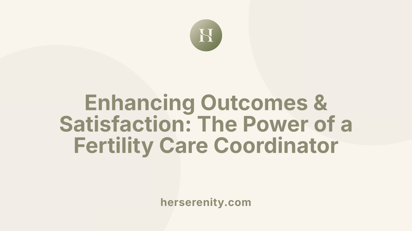 Enhancing Outcomes &amp; Satisfaction: The Power of a Fertility Care Coordinator