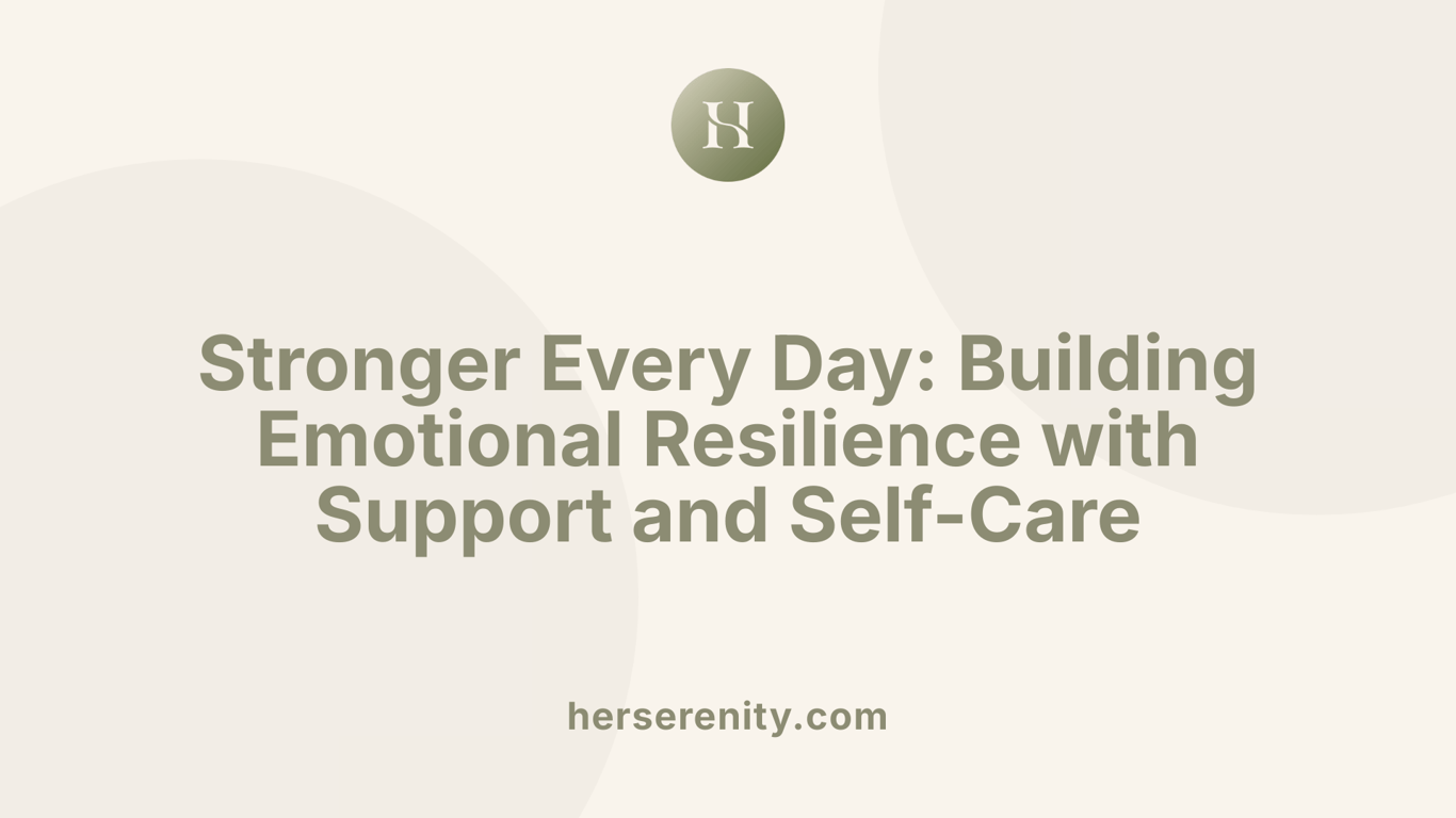 Stronger Every Day: Building Emotional Resilience with Support and Self-Care