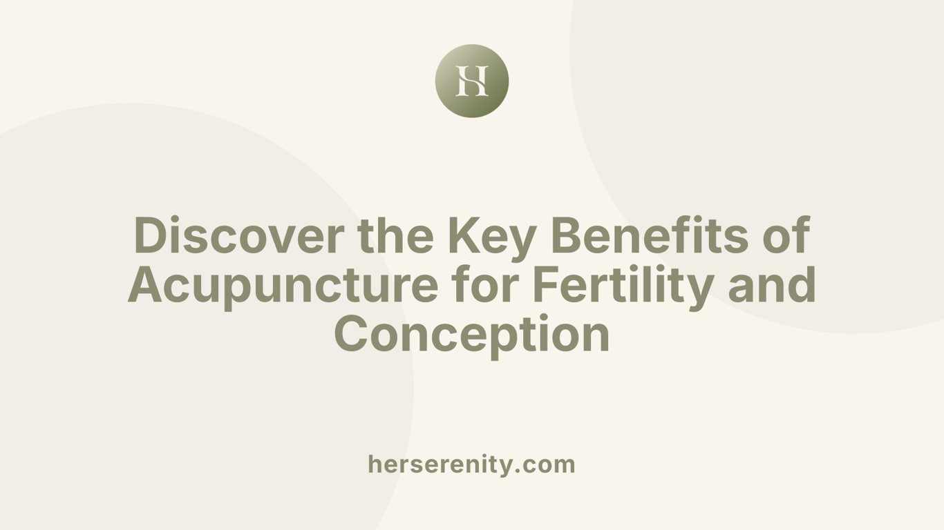 Discover the Key Benefits of Acupuncture for Fertility and Conception