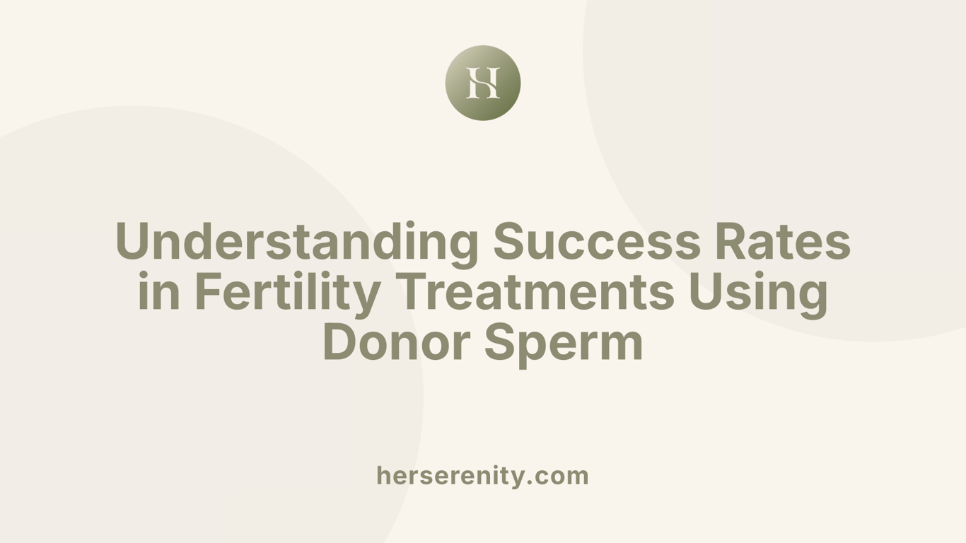 Understanding Success Rates in Fertility Treatments Using Donor Sperm