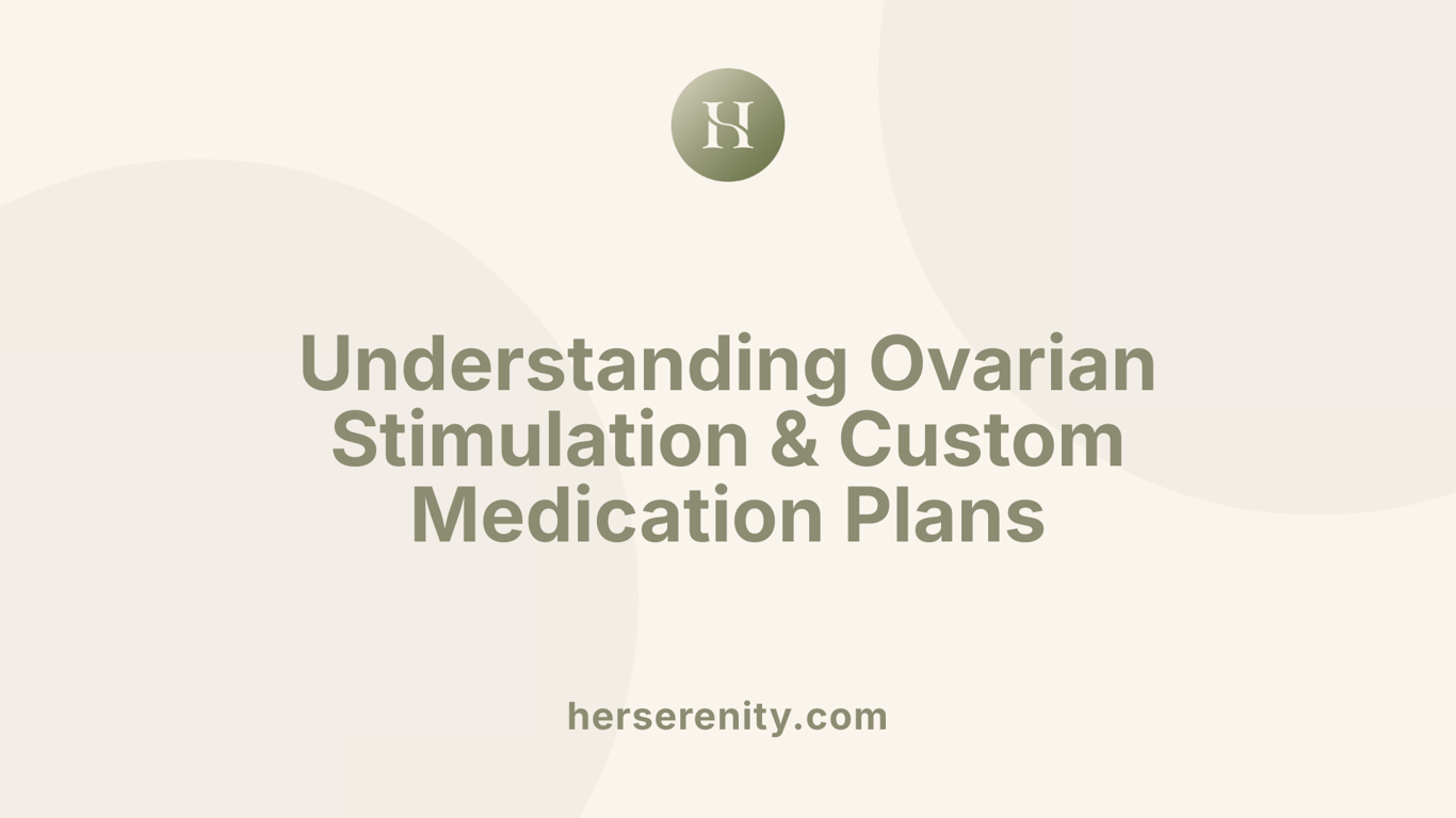 Understanding Ovarian Stimulation &amp; Custom Medication Plans