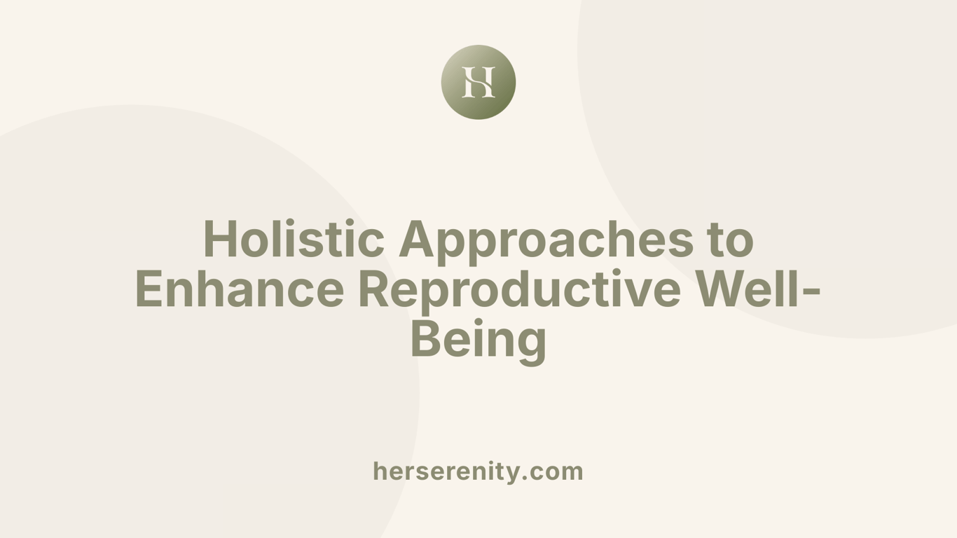 Holistic Approaches to Enhance Reproductive Well-Being