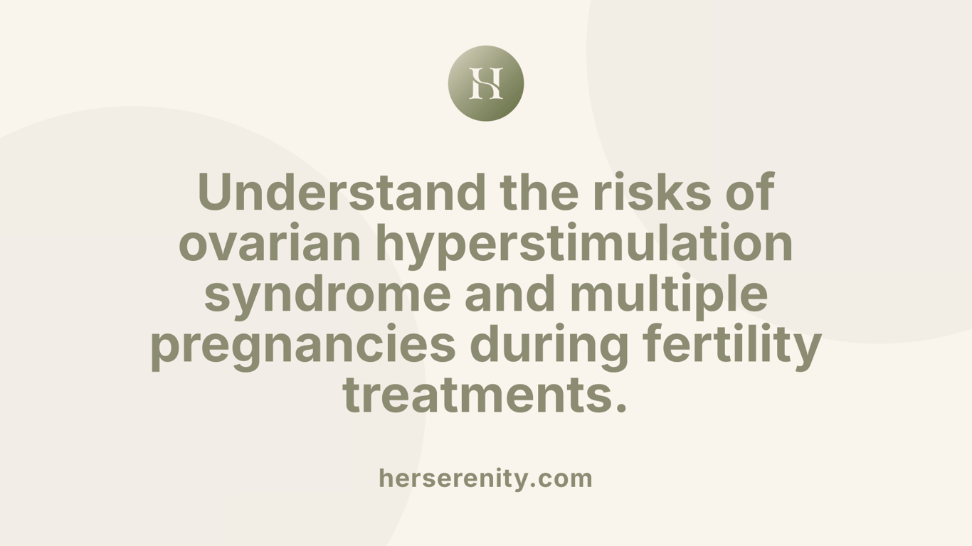 Understand the risks of ovarian hyperstimulation syndrome and multiple pregnancies during fertility treatments.