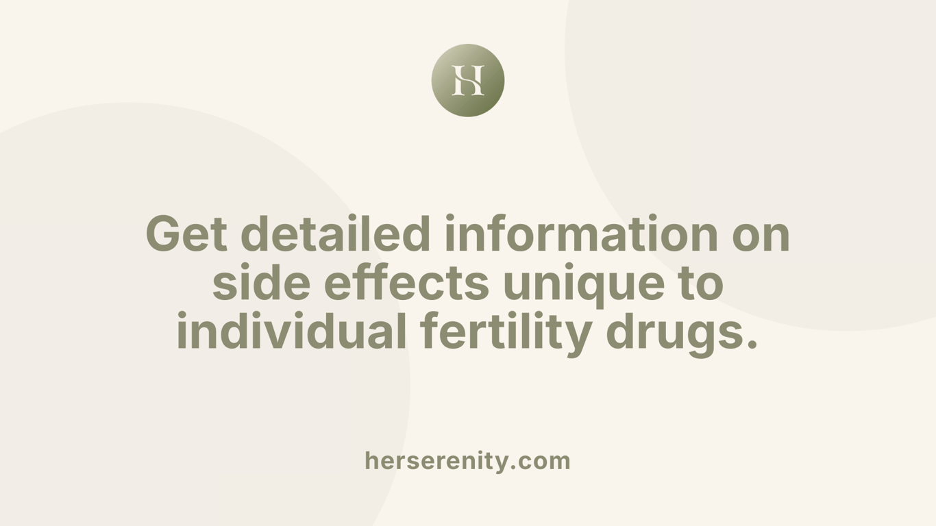 Get detailed information on side effects unique to individual fertility drugs.