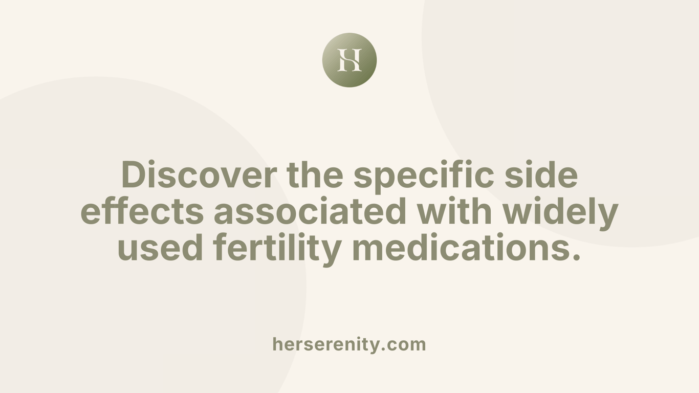 Discover the specific side effects associated with widely used fertility medications.