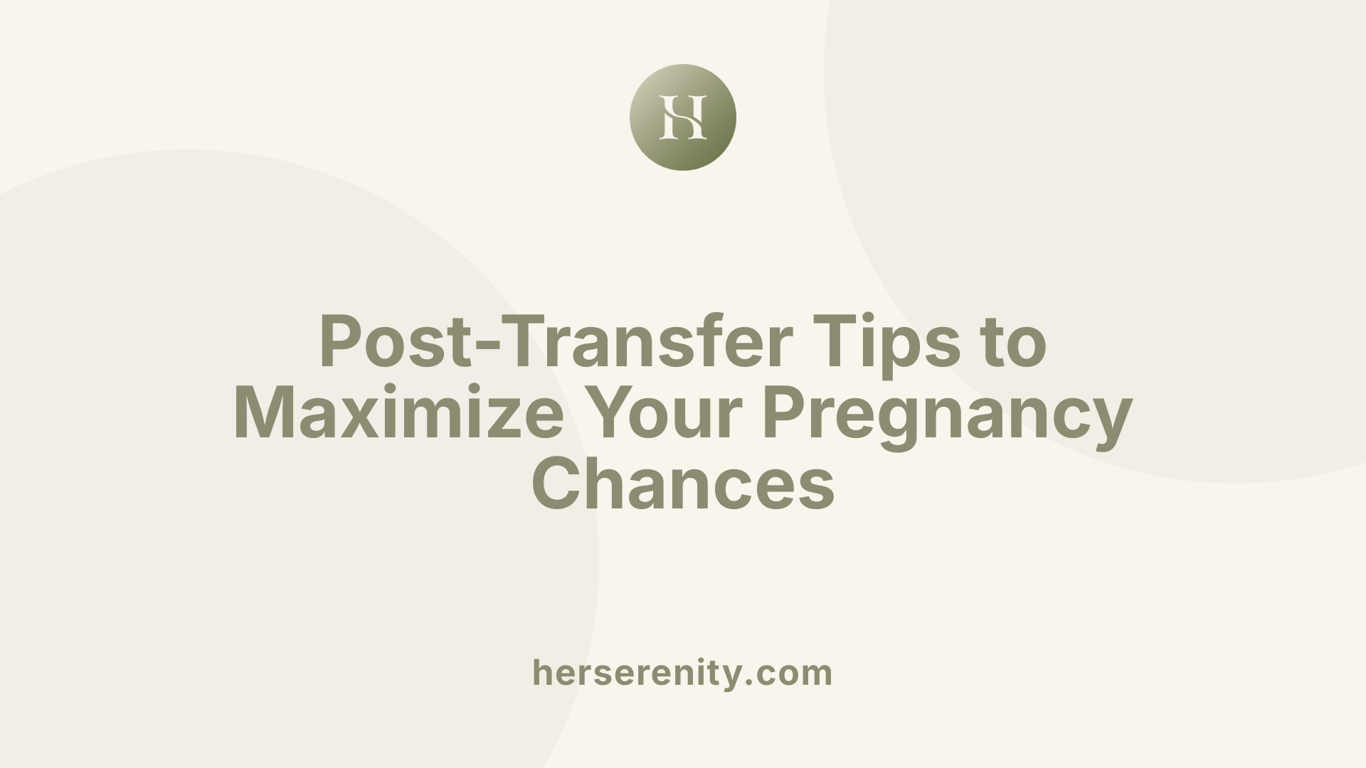 Post-Transfer Tips to Maximize Your Pregnancy Chances