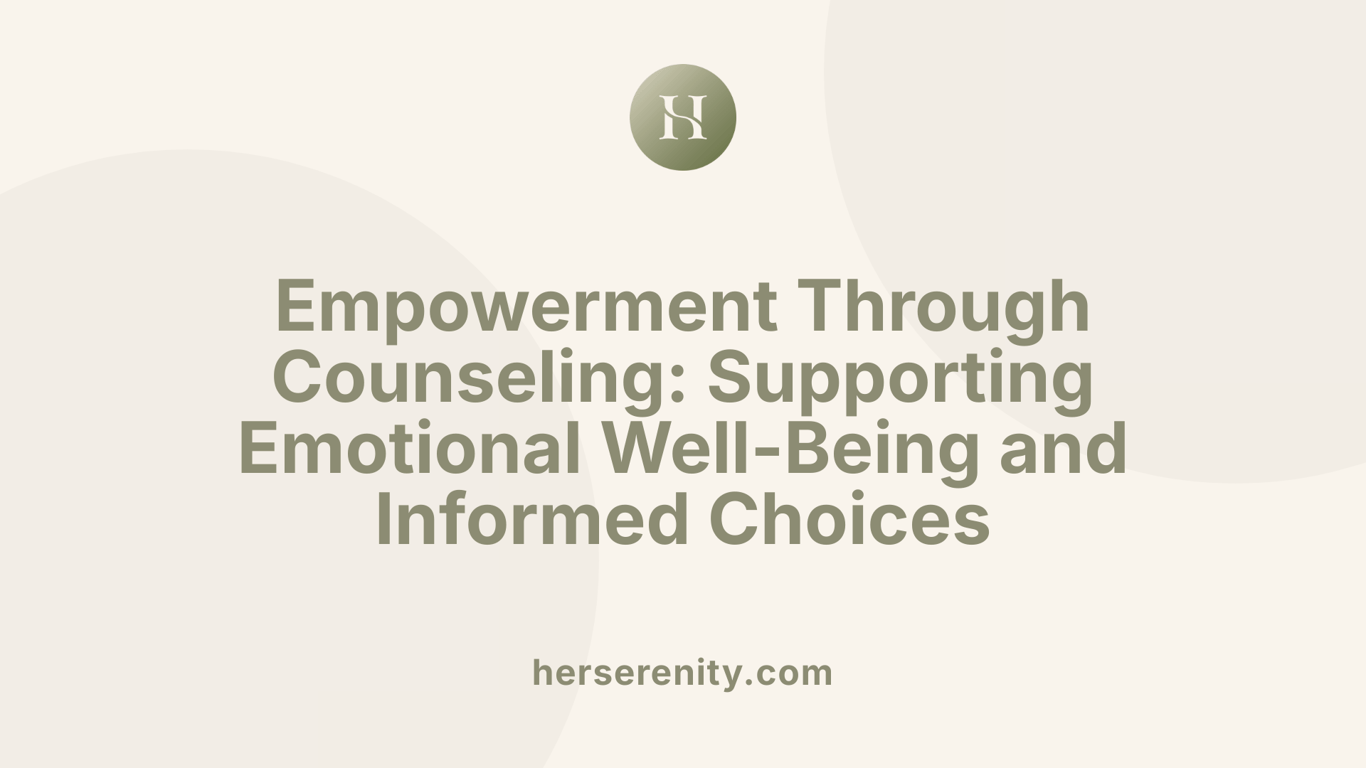 Empowerment Through Counseling: Supporting Emotional Well-Being and Informed Choices