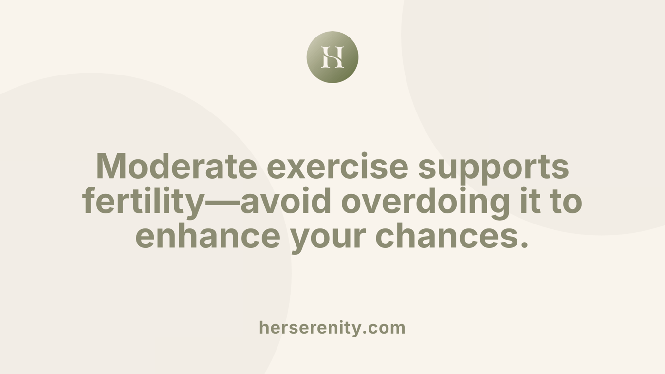 Moderate exercise supports fertility—avoid overdoing it to enhance your chances.