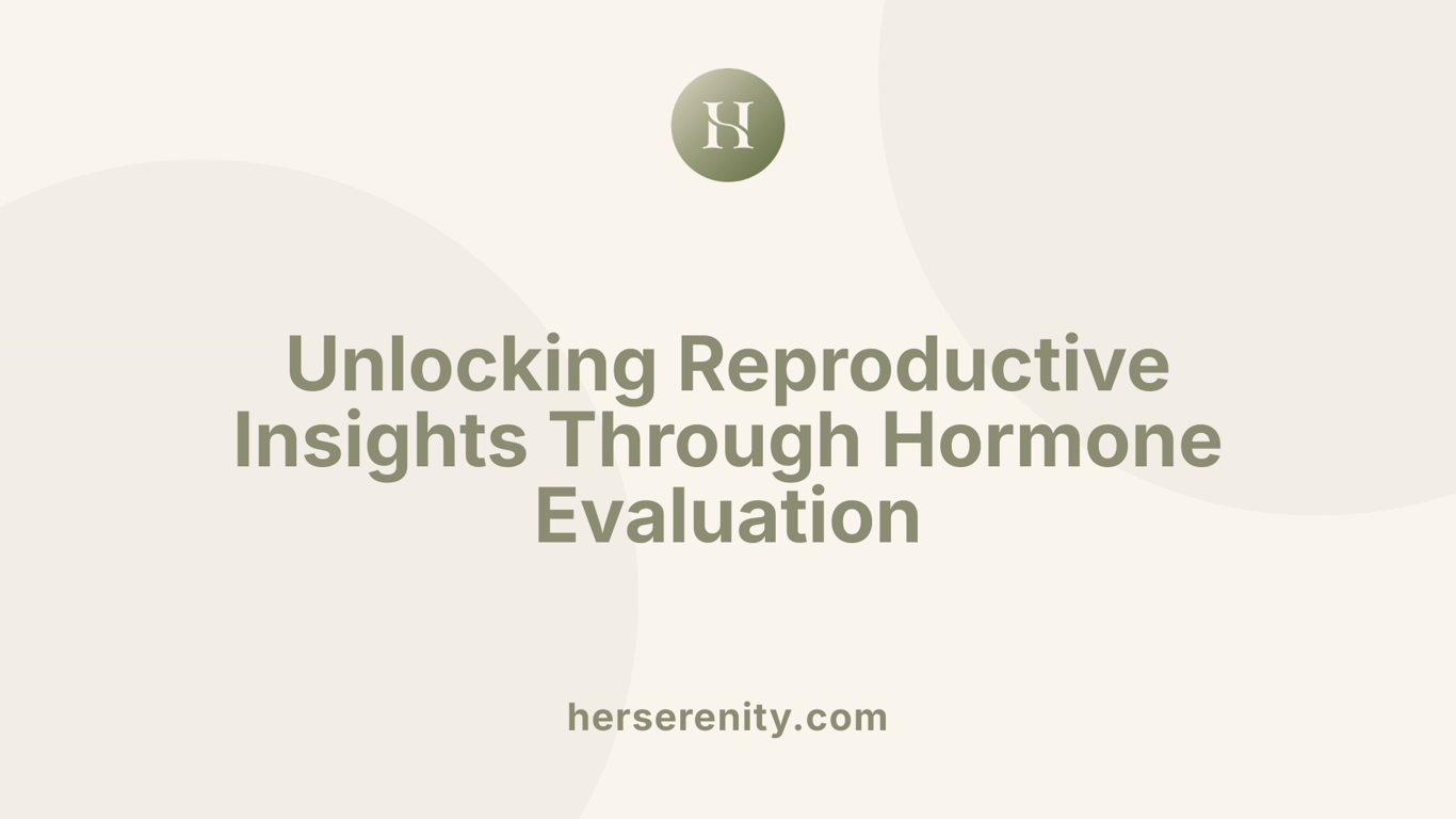 Unlocking Reproductive Insights Through Hormone Evaluation