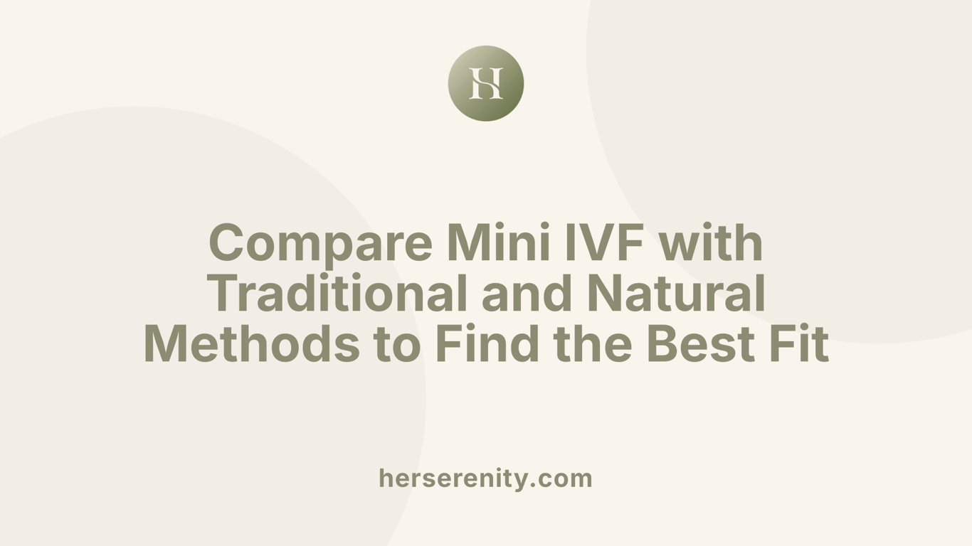 Compare Mini IVF with Traditional and Natural Methods to Find the Best Fit
