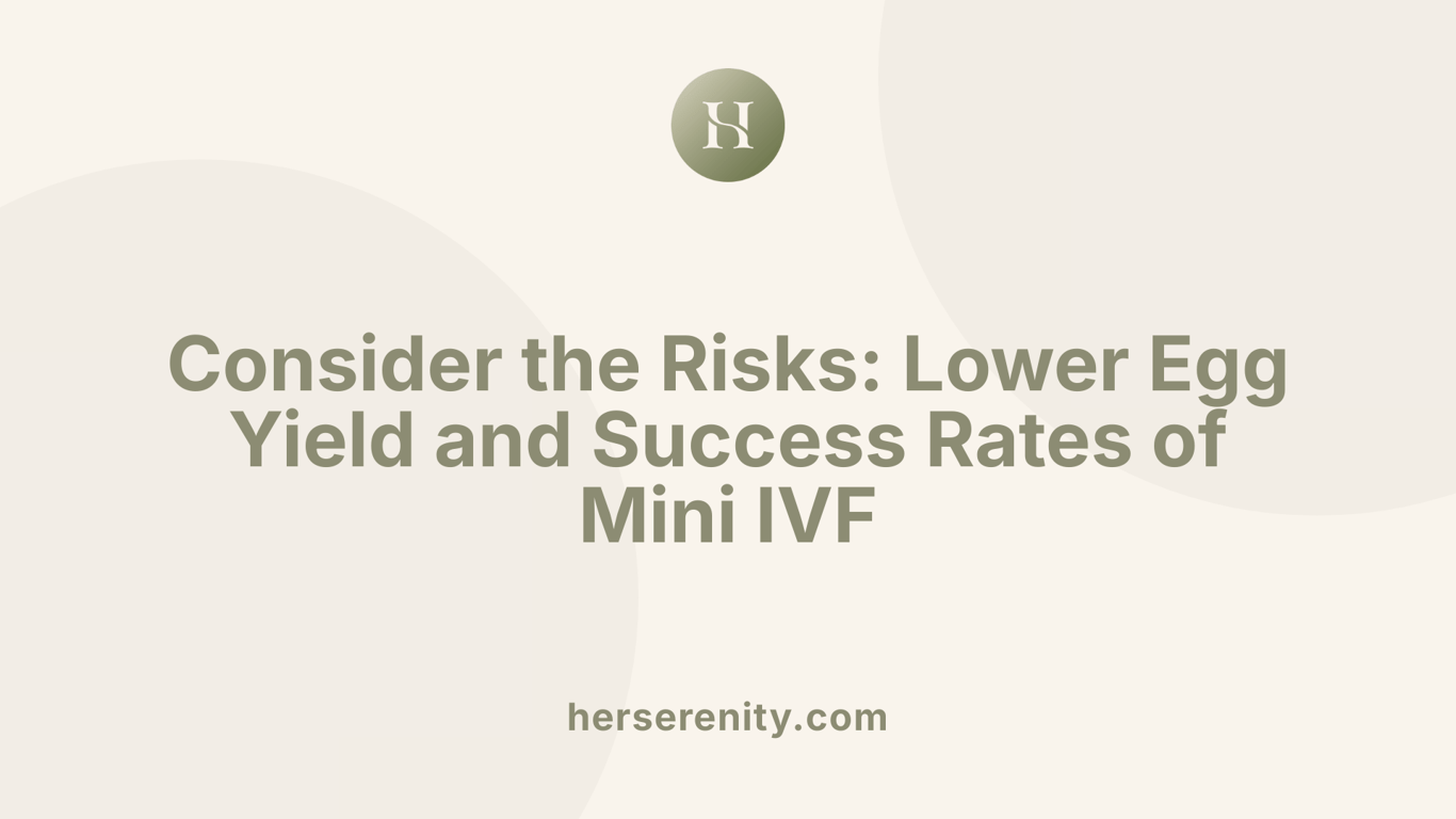 Consider the Risks: Lower Egg Yield and Success Rates of Mini IVF